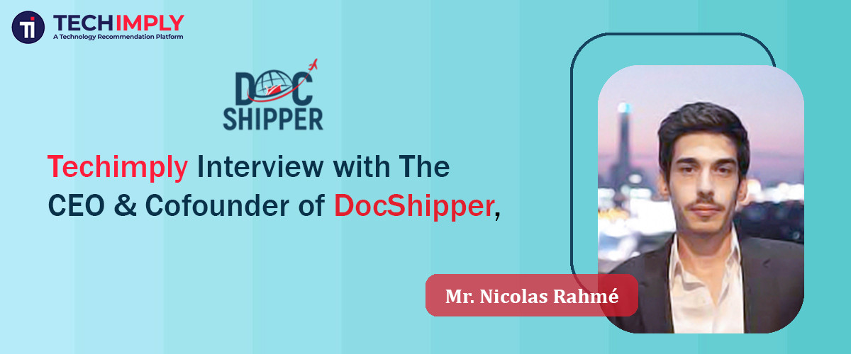 Exclusive Interview with Nicolas Rahmé, CEO & Cofounder of DocShipper